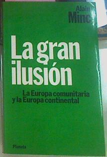 La Gran Ilusión La Europa Comunitaria Y La Europa Continental | 56431 | Minc Alain