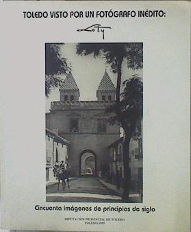 Toledo visto por un fotógrafo inédito :  Loty - Cincuenta imágenes de principios de siglo | 153517 | López Alberty, Charles