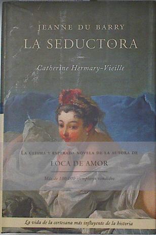 Jeanne du Barry La seductora la vida de la cortesana más influyente de la historia | 124162 | Hermary Vieille, Catherine