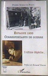 Espagne 1936, correspondants de guerre: L'ultime dépêche. . . | 184658 | Pierre Marques Posty