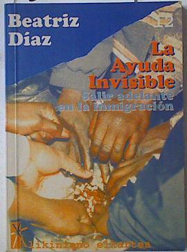 La ayuda invisible: salir adelante en la inmigración | 128678 | Díaz, Beatriz