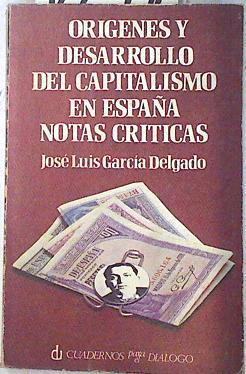 Orígenes y desarrollo del capitalismo en España notas críticas | 72241 | García Delgado, José Luis