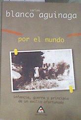 Por el mundo infancia, guerra y principio de un exilio afortunado | 179900 | Blanco Aguinaga, Carlos