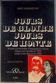 Jours de gloire, jours de honte le parti communiste d'Espagne en France depuis son arrivée en 1939 j | 184657 | David Wingeate Pike