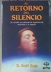 El retorno del silencio experiencias próximas a la muerte | 172366 | Rogo, D. Scott