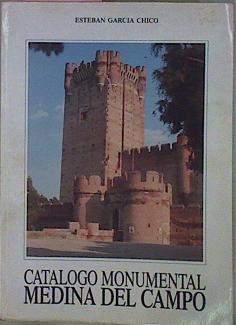 Catalogo Monumental De La Provincia De Valladolid. Tomo Iii: Medina Del Campo | 58792 | García Chico Esteban