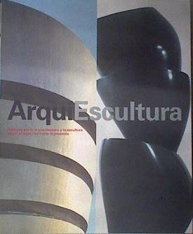 Arquiescultura diálogos entre la arquitectura y la escultura desde el siglo XVIII hasta el presente | 182415 | Brüderlin, Markus, editor