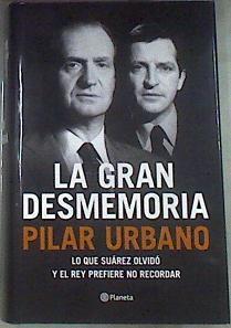 La gran desmemoria : lo que Suárez olvidó y el Rey prefiere no recordar | 175453 | Urbano, Pilar (1940- )