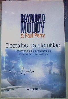 Destellos de eternidad : testimonios de experiencias de muerte compartidas | 155064 | Moody, Raymond A./Perry, Paul