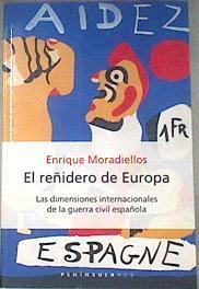 El reñidero de Europa: las dimensiones internacionales de la Guerra Civil Española | 178666 | Moradiellos García, Enrique