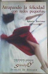 Atrapando la felicidad con redes pequeñas | 177275 | Berciano, Ignacio José