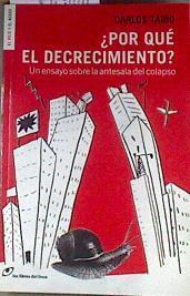 ¿POR QUE EL DECRECIMIENTO? UN ENSAYO SOBRE LA ANTESALA DEL COLAPSO | 176211 | Taibo, Carlos