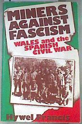 Miners Against Fascism Wales and the Spanish Civil War | 178641 | Hywel Francis