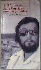 Julio Cortázar: mundos y modos | 187852 | Yurkievich, Saúl