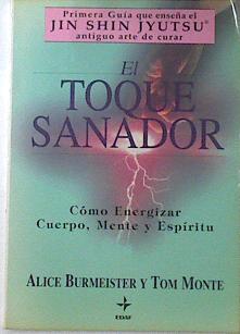 El toque sanador Cómo energizar Cuerpo mente y espiritu | 119734 | Burmeister, Alice/Monte, Tom