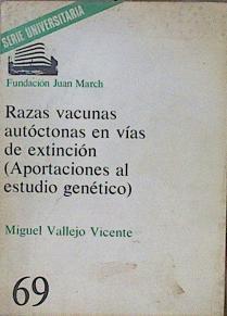 Razas vacunas autóctonas en vías de extinción (Aprotaciones al estudio genético ) | 153593 | Vallejo Vicente, Miguel