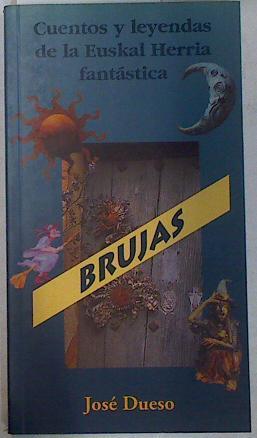 Cuentos y leyendas de la Euskal Herria fantástica: Brujas | 130202 | Dueso Alarcón, José Manuel