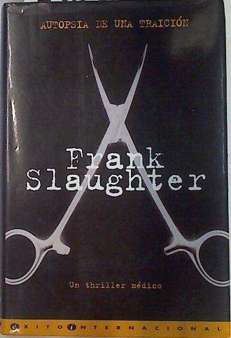 Autopsia de una traición | 75032 | Slaughter, Frank G.