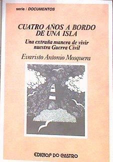 Cuatro años a bordo de una isla: una extraña manera de vivir nuestra guerra civil | 184047 | Mosquera, Evaristo Antonio