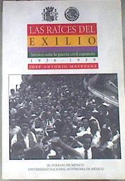 Las raíces del exilio. México ante la Guerra Civil española 1936 - 1939 | 178917 | Matesanz, José Antonio