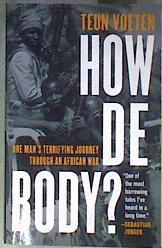 How de Body? One Man's Terrifying Journey Through an African War | 184681 | Teun Voeten