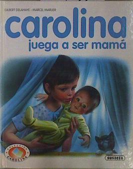 Caroline juega a ser mama | 149945 | Delahaye, Gilbert/Marcier ( Ilustrado), Marcel/Blanco Dávila ( TRaductora), Ana