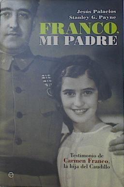 Franco, mi padre : testimonio de Carmen Franco, la hija del caudillo | 123161 | Payne, Stanley G. (1934- )/Palacios, Jesús (Palacios Tapias)