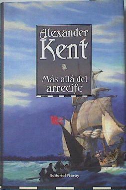 Más allá del arrecife | 125121 | Kent, Alexander/Rocha Rosal ( Traductor), Luis