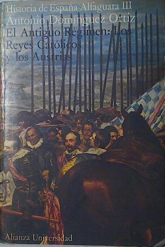 El Antiguo Regimen  Los Reyes Catolicos Y Los Austrias. Historia de España Alfaguara III | 10779 | Dominguez Ortiz Antonio