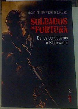Soldados de fortuna: De los condotieros a Blackwater | 155963 | Canales Torres, Carlos/Del Rey Vicente, Miguel