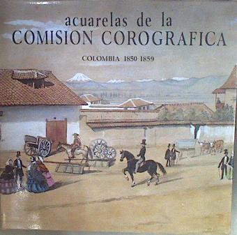 Acuarelas de la Comisión Corográfica. Colombia 1850-1859 | 183123 | textos de Guillermo Hernández de Alba, Jaime Ardila y Camilo Lleras (edición)