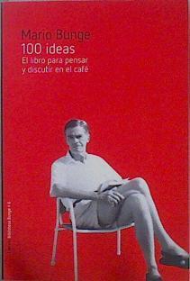 100 ideas : el libro para pensar y discutir en el café | 151463 | Bunge, Mario Augusto (1919- )