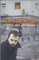 Visión del ahogado | 183044 | Millás, Juan José