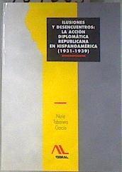 Ilusiones y desencuentros: la acción diplomática republicana en Hispanoamérica (1931-1939) | 181365 | Tabanera García, Nuria