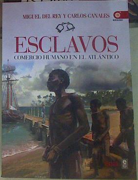 Esclavos comercio humano en el Atlántico | 156064 | Rey, Miguel del/Canales, Carlos