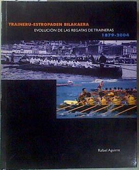 Evolución de las regatas de traineras Traineru-Estropaden Bilakaera 1879-2004 | 181275 | Aguirre Franco, Rafael