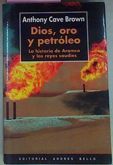 Dios, Oro Y Petroleo: La Historia De Aramco y los reyes saudíes | 33130 | Brown, Anthony Cave