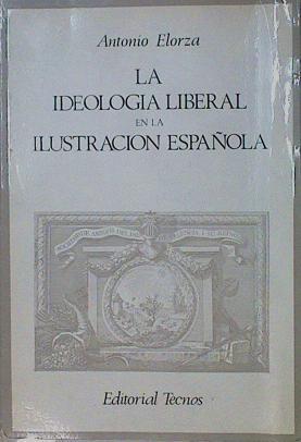 La Ideología Liberal En La Ilustración Española | 41851 | Elorza Antonio