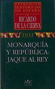Monarquia Y Republica: Jaque Al Rey | 37376 | Cierva, Ricardo De La