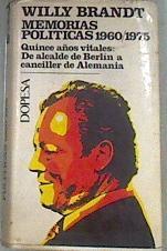 MEMORIAS POLÍTICAS 1960 1975 Quince años vitales de alcalde de Berlín a canciller de Alemania. 2 | 176164 | Willy Brandt