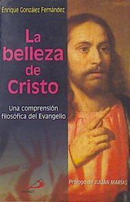La belleza de Cristo Una comprensión filosófica del Evangelio | 137096 | González Fernández, Enrique