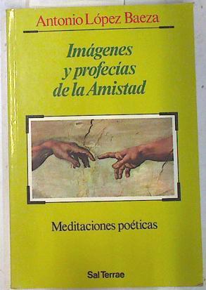 Imágenes y profecías de la amistad | 74576 | López Baeza, Antonio