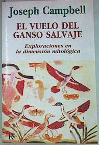 El vuelo del ganso salvaje: exploraciones en la dimensión mitológica | 157301 | González Raga, David/Campbell, Joseph