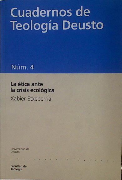 La ética ante la crisis ecológica Cuadernos de Teología Deusto num.4 | 153620 | Etxeberria, Xabier