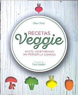 Recetas Veggie Hazte vegetariano sin perder la sonrisa | 139826 | Hart, Alice