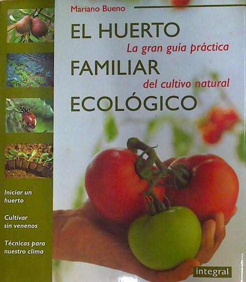 El huerto familiar ecológico.  La gran guía práctica del cultivo natural. | 130577 | Bueno Bosch, Mariano