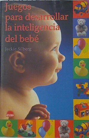 Juegos para desarrollar la inteligencia del bebé | 126102 | Silberg, Jackie