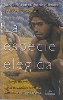 La especie elegida: la larga marcha de la evolución humana : (del proyecto Atapuerca) | 90755 | Arsuaga, Juan Luis/Martínez Mendizábal, Ignacio