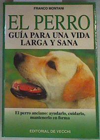 El perro anciano : ayudarlo cuidarlo manteneerlo en forma. Guia para una vida larga y sana | 158312 | Montani, Franco