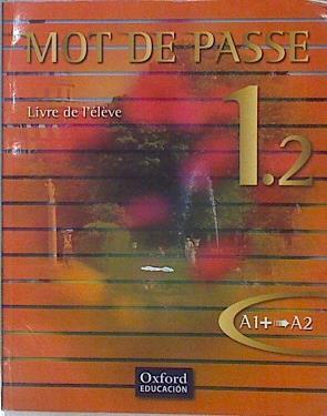 Mot de Passe, français 1.2, 1 Bachillerato, niveau A1+-A2 livre de l´eleve | 146510 | Favret, Catherine/Daniele Bourdais